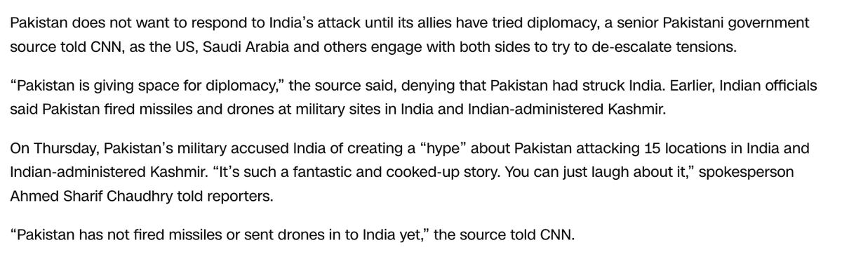 Pakistan is holding off on responding to India’s attack to allow its allies time for diplomacy, a senior Pakistani government source told CNN, as the US, Saudi Arabia, and others work to de-escalate tensions. “Pakistan is giving space for diplomacy,” the source said, denying that Pakistan had struck India.